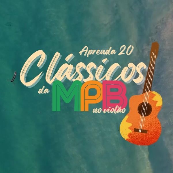 Curso Aprenda a tocar 20 clássicos da MPB no violão (2025)